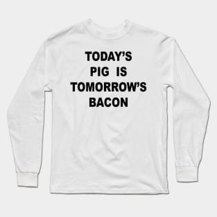 TOMORROWS BACON Long Sleeve T-Shirt